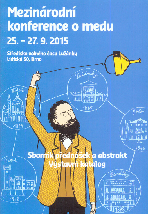 Mezinárodní konference o medu: sborník přednášek a abstrakt : výstavní katalog : 25.-27.9.2015, Středisko volného času Lužánky