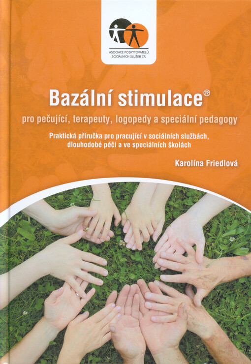 Bazální stimulace® pro pečující, terapeuty, logopedy a speciální pedagogy : praktická příručka pro pracující v sociálních službách, dlouhodobé péči a ve speciálních školách