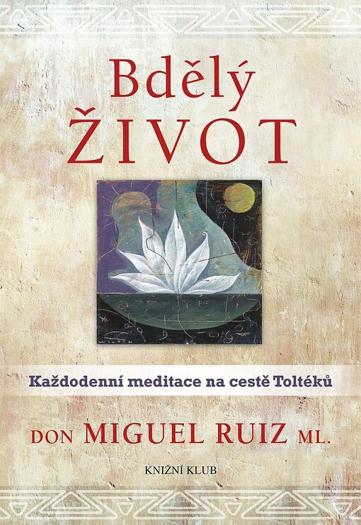 Bdělý život: každodenní meditace na cestě Toltéků