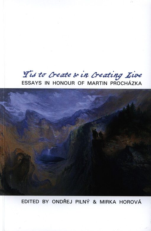 'Tis to create and in creating live :essays in honour of Martin Procházka