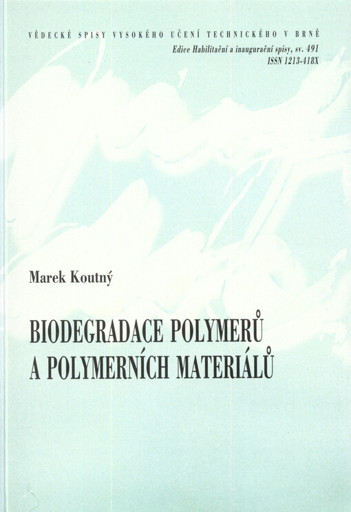 Biodegradace polymerů a polymerních materiálů = Biodegradation of polymers and polymeric materials : teze přednášky k profesorskému jmenovacímu řízení v oboru Chemie a technologie životního prostředí
