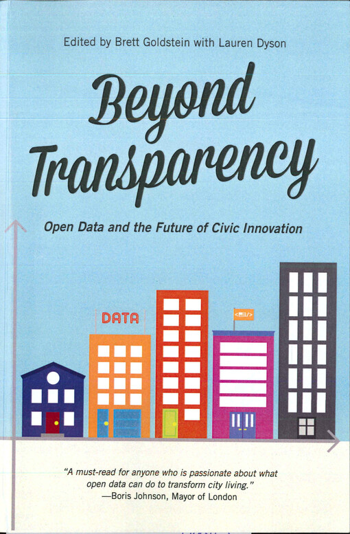 Beyond transparency  : open data and the future of civic innovation 