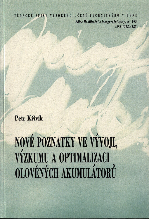Nové poznatky ve vývoji, výzkumu a optimalizaci olověných akumulátorů = New findings in research, development and optimization of lead-acid batteries : zkrácená verze habilitační práce