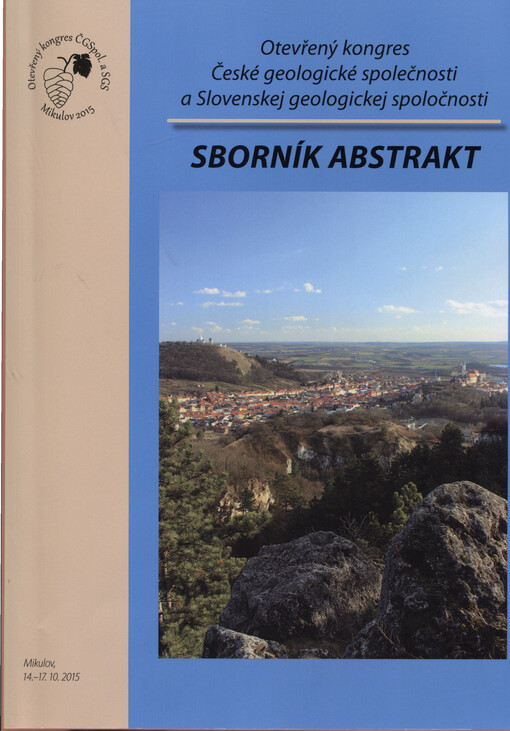 Otevřený kongres České geologické společnosti a Slovenskej geologickej spoločnosti Mikulov 14.-17. 10. 2015 : sborník abstrakt