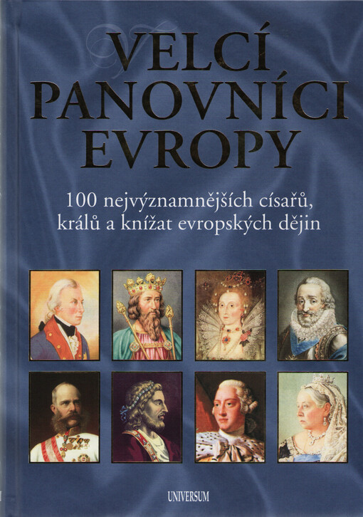 Velcí panovníci Evropy - 100 nejvýznamnějších císařů, králů a knížat evropských dějin