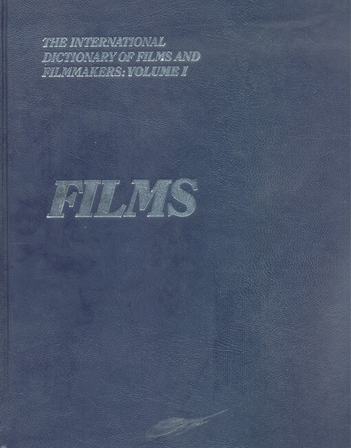 The international dictionary of films and filmmakers. Volume I, Films