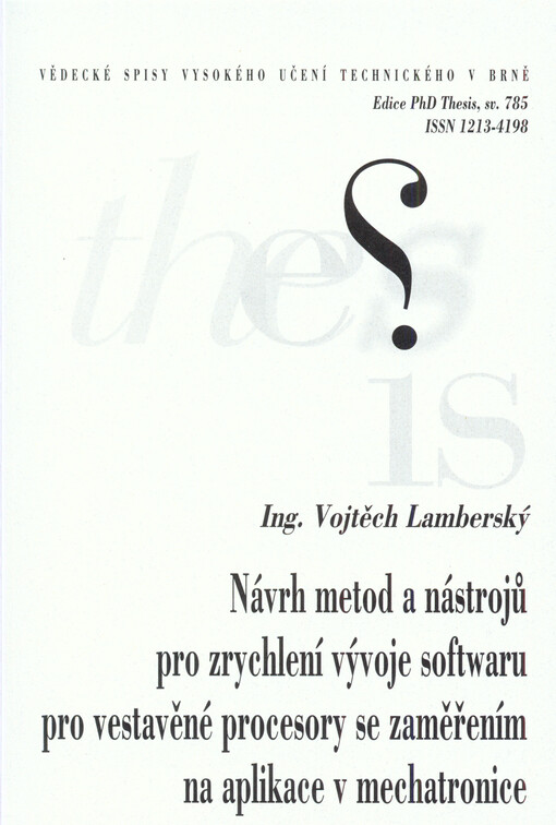 Návrh metod a nástrojů pro zrychlení vývoje softwaru pro vestavěné procesory se zaměřením na aplikace v mechatronice = Design of methods and tools accelerating the software design for embedded processors targeted for mechatronics applications : zkrácená v
