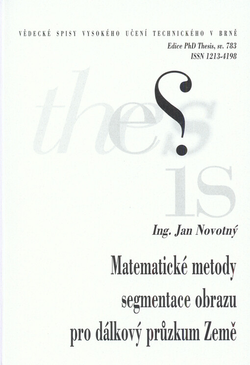Matematické metody segmentace obrazu pro dálkový průzkum Země = Mathematical methods of image segmentation for remote sensing applications : zkrácená verze Ph. D. Thesis