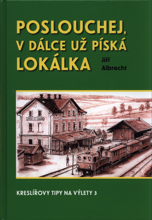 Poslouchej, v dálce už píská lokálka : kreslířovy tipy na výlety 3