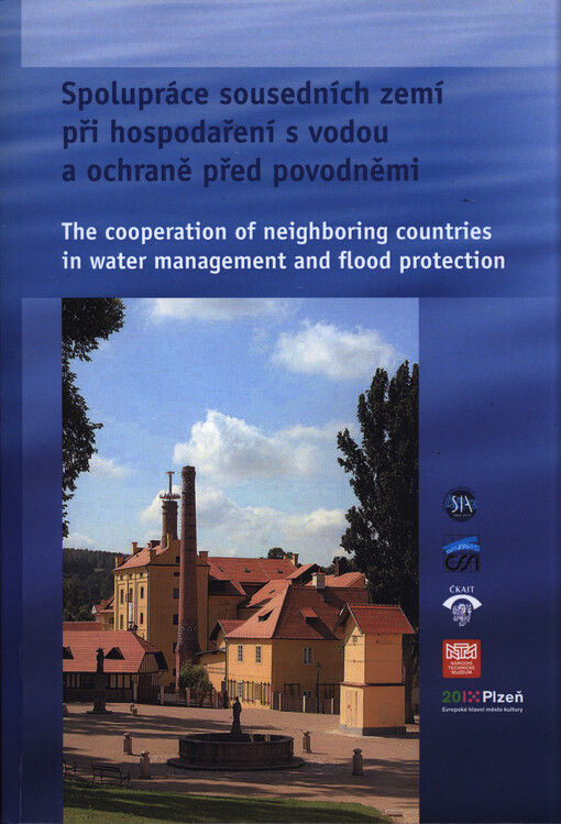 Spolupráce sousedních zemí při hospodaření s vodou a ochraně před povodněmi : mezinárodní konference = The cooperation of neighboring countries in water management and flood protection : Centrum stavitelského dědictví NTM v Plasích 15.-16. října 2015