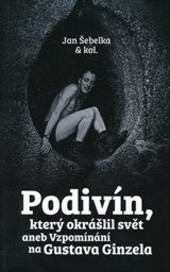 Podivín, který okrášlil svět aneb Vzpomínání na Gustava Ginzela