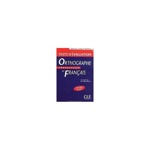 ORTHOGRAPHE PROGRESSIVE DU FRANCAIS: NIVEAU INTERMEDIAIRE - TESTS D´EVALUATION - CHOLLET, I. 
