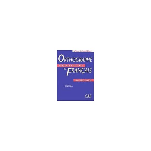 ORTHOGRAPHE PROGRESSIVE DU FRANCAIS: NIVEAU INTERMEDIAIRE - ROBERT, J.-M. - CHOLLET, I. 