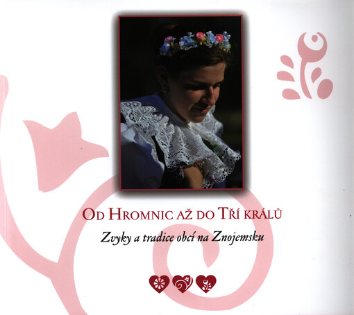 Od Hromnic až do Tří králů : zvyky a tradice obcí na Znojemsku