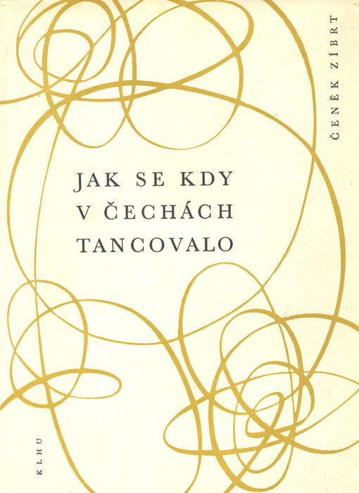 Jak se kdy v Čechách tancovalo : dějiny tance v Čechách, na Moravě, ve Slezsku a na Slovensku od nejstarší doby až do konce 19. století se zvláštním zřetelem k dějinám tance vůbec