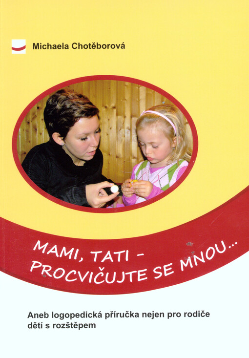 Mami, tati - procvičujte se mnou... : aneb logopedická příručka nejen pro rodiče dětí s rozštěpem