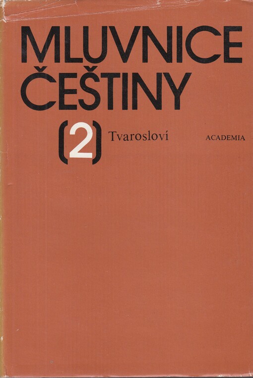 Mluvnice češtiny : vysokoškolská učebnice pro studenty filozofických a pedagogických fakult, aprobace český jazyk. [Díl] 2, Tvarosloví