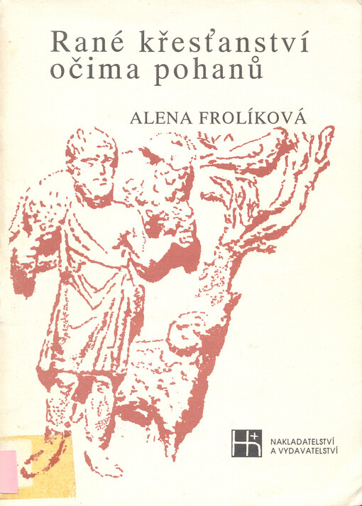 Rané křesťanství očima pohanů: (svědectví řecky a latinsky píšících autorů 1.-2. století)