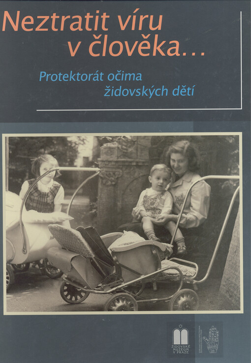 Neztratit víru v člověka-- : protektorát očima židovských dětí