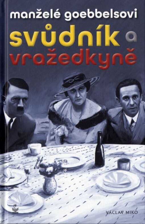 Manželé Goebbelsovi - svůdník a vražedkyně