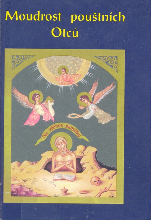 Moudrost pouštních Otců :výběr z Knihy Otců : krátká vybraná rčení svatých Otců (poustevníků) o životě křesťanském