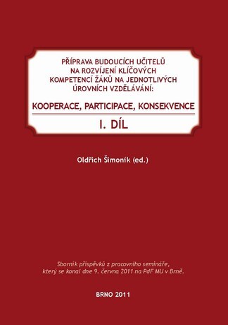 Příprava budoucích učitelů na rozvíjení klíčových kompetencí žáků na jednotlivých úrovních vzdělávání: kooperace, participace, konsekvence, 1. díl; Sborník příspěvků z pracovního semináře (CD)
