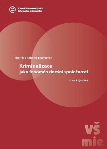Kriminalizace jako fenomén dnešní společnosti; Sborník z odborné konference, Praha 4. října 2011