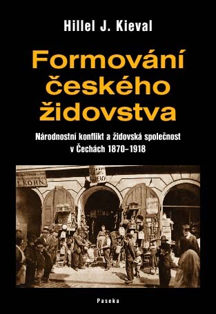 Formování českého židovstva : národnostní konflikt a židovská společnost v Čechách 1870-1918