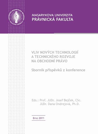 Vliv nových technologií a technického rozvoje na obchodní právo; Sborník příspěvků z konference pořádané Katedrou obchodního práva Právnické fakulty Masarykovy univerzity