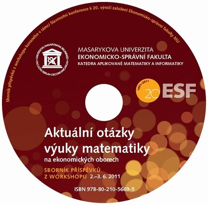 Aktuální otázky výuky matematiky na ekonomických oborechsborník příspěvků z workshopu : Brno, 2.-3. června 2011