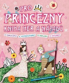 Pro princezny : kniha her a nápadů