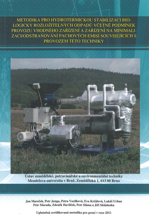 Metodika pro hydrotermickou stabilizaci biologicky rozložitelných odpadů včetně podmínek provozu vhodného zařízení a zařízení na minimalizaci/odstraňování pachových emisí souvisejících s provozem této techniky : uplatněná certifikovaná metodika pro praxi v roce 2011