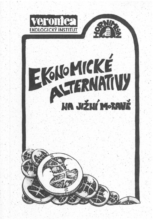 Ekonomické alternativy na Jižní Moravě :seminář o rozmanitých formách ekonomické svépomoci : [sborník přednášek]