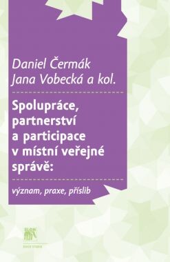 Spolupráce, partnerství a participace v místní veřejné správě :význam, praxe, příslib