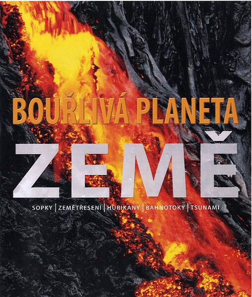 Bouřlivá planeta Země :[sopky, zemětřesení, hurikány, bahnotoky, tsunami]