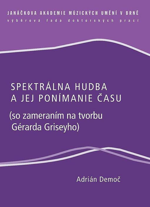 Spektrálna hudba a jej ponímanie času : (so zameraním na tvorbu Gérarda Griseyho)