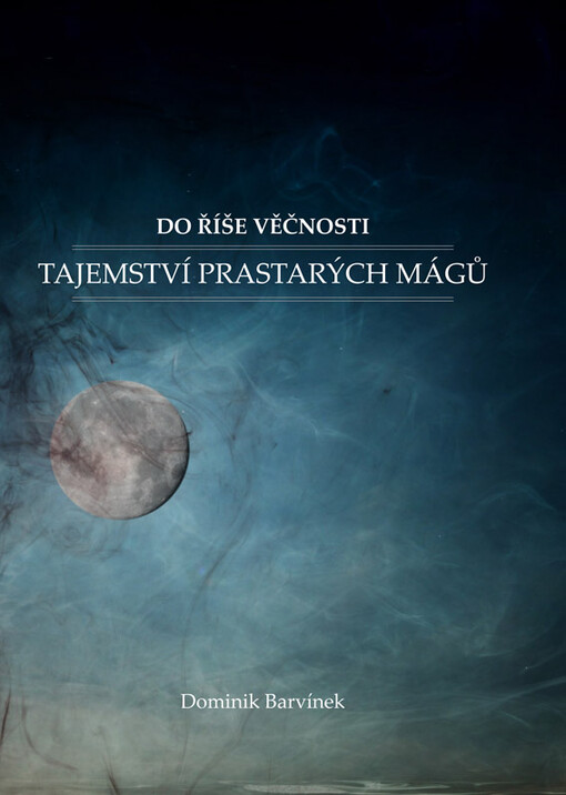 Do Říše věčnosti.(I),Tajemství prastarých mágů