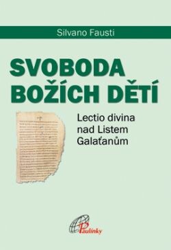 Svoboda Božích dětí :lectio divina nad Listem Galaťanům