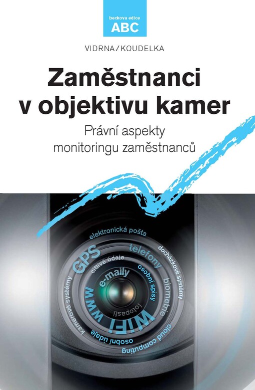 Zaměstnanci v objektivu kamer :právní aspekty monitoringu zaměstnanců