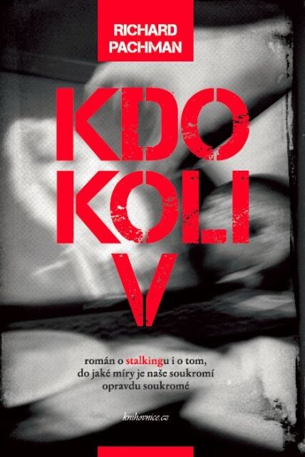Kdokoliv :román o stalkingu i o tom, do jaké míry je naše soukromí opravdu soukromé