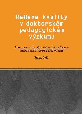 Reflexe kvality v doktorském pedagogickém výzkumu : recenzovaný sborník z doktorské konference konané dne 21. května 2012 v Praze
