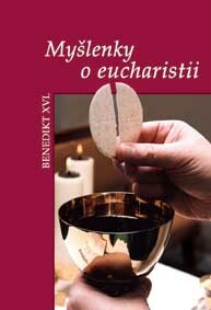 Myšlenky o eucharistii :výbor z textů papeže Benedikta XVI.