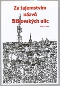 Za tajemstvím názvů žižkovských ulic