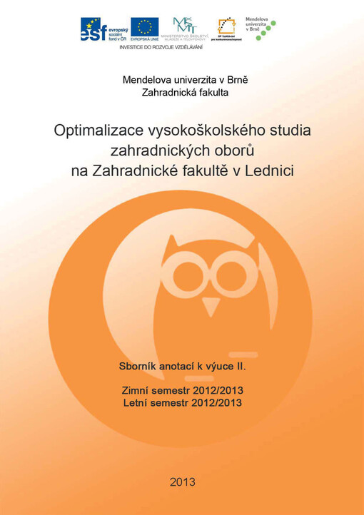 Sborník anotací k výuce II. –  Optimalizace vysokoškolského studia zahradnických oborů na Zahradnické fakultě  v Lednici; Sborník anotací k výuce II., Zimní semestr 2012/2013, Letní semestr 2012/2013