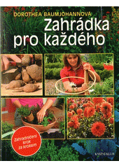 Zahrádka pro každého : zahradničení krok za krokem  (odkaz v elektronickém katalogu)