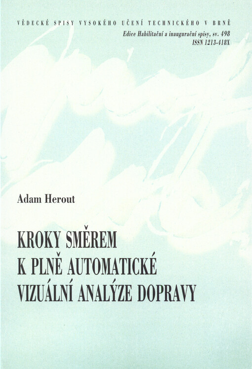 Kroky směrem k plně automatické vizuální analýze dopravy = Recent steps towards fully automatic visual traffic analysis : teze přednášky k profesorskému jmenovacímu řízení v oboru Výpočetní technika a informatika