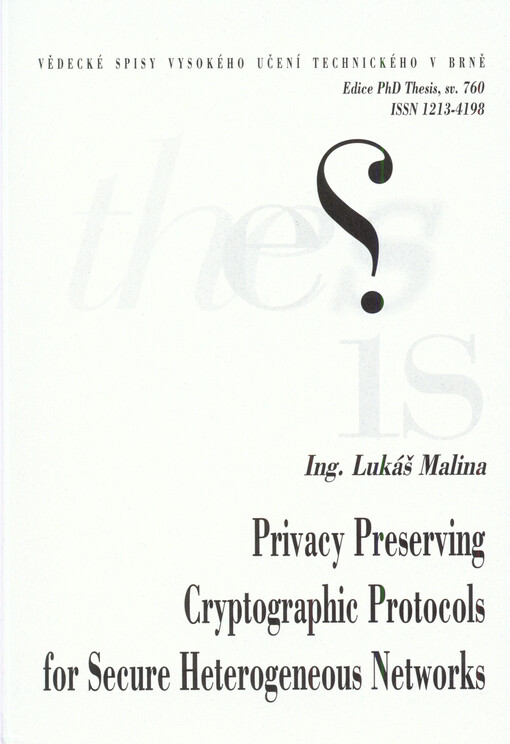 Privacy preserving cryptographic protocols for secure heterogeneous networks = Kryptografické protokoly s ochranou soukromí pro zabezpečení heterogenních sítí : zkrácená verze Ph.D. Thesis