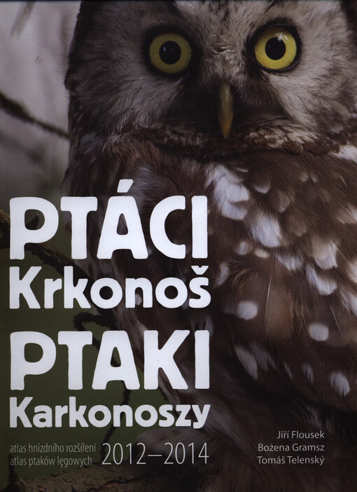 Ptáci Krkonoš : atlas hnízdního rozšíření 2012-2014