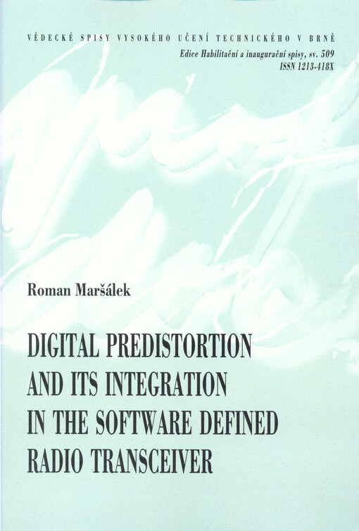 Digital predistortion and its integration in the software defined radio transceiver = Číslicové předzkreslení a jeho integrace v softwarově definovaném vysílači : a thesis of a talk for the professorial appointive procedure in the study field of electroni