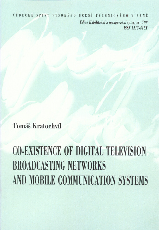 Co-existence of digital television broadcasting networks and mobile communication systems = Koexistence digitálních televizních vysílacích sítí se systémy mobilních komunikací : a thesis of a talk for the professorial appointive procedure in the study fie